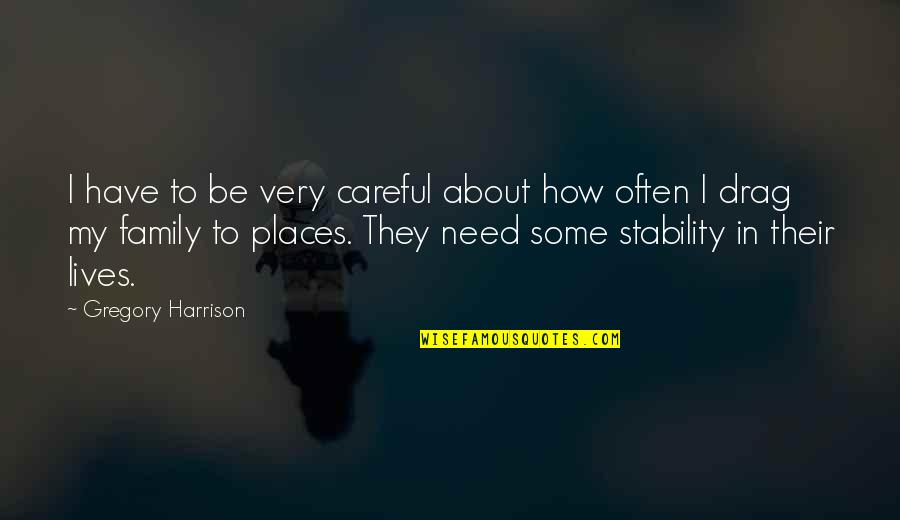 Khusus Adalah Quotes By Gregory Harrison: I have to be very careful about how