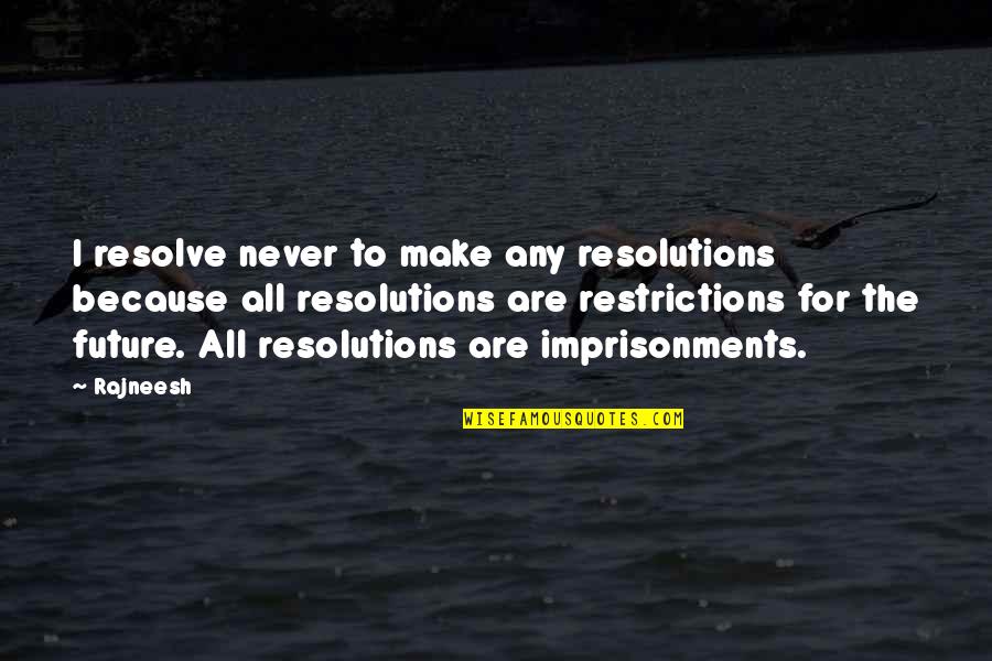 Khuynh Th Quotes By Rajneesh: I resolve never to make any resolutions because