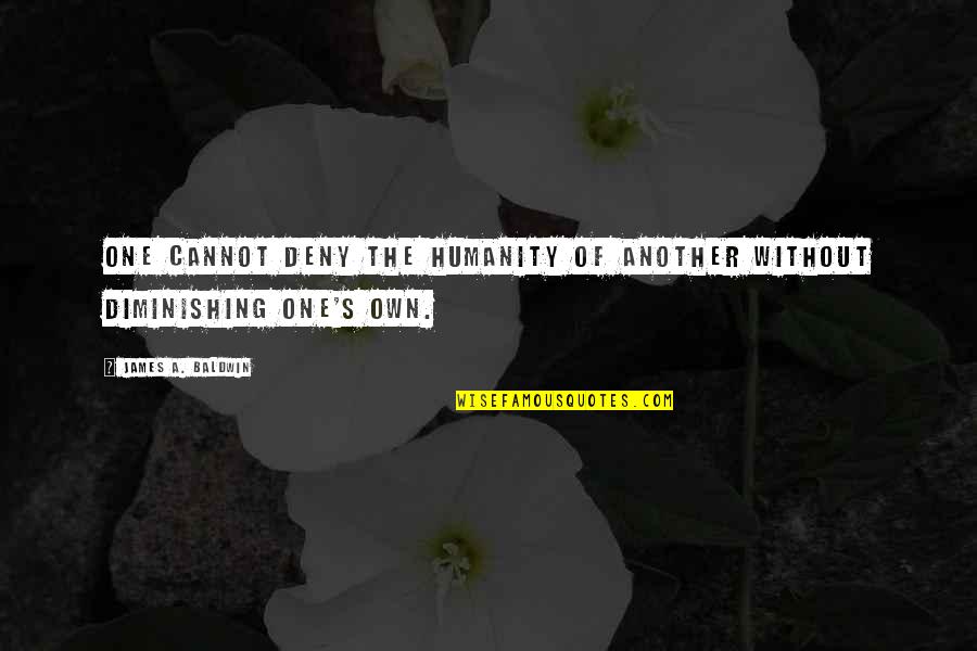 Khwarizmshah Quotes By James A. Baldwin: One cannot deny the humanity of another without
