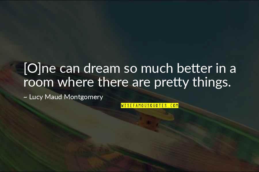 Khwarizmshah Quotes By Lucy Maud Montgomery: [O]ne can dream so much better in a