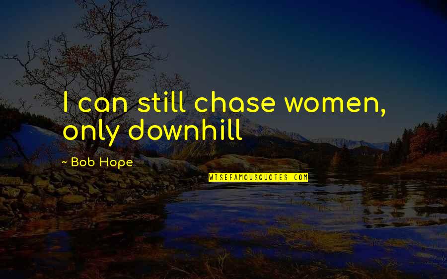 Kias For Sale Quotes By Bob Hope: I can still chase women, only downhill