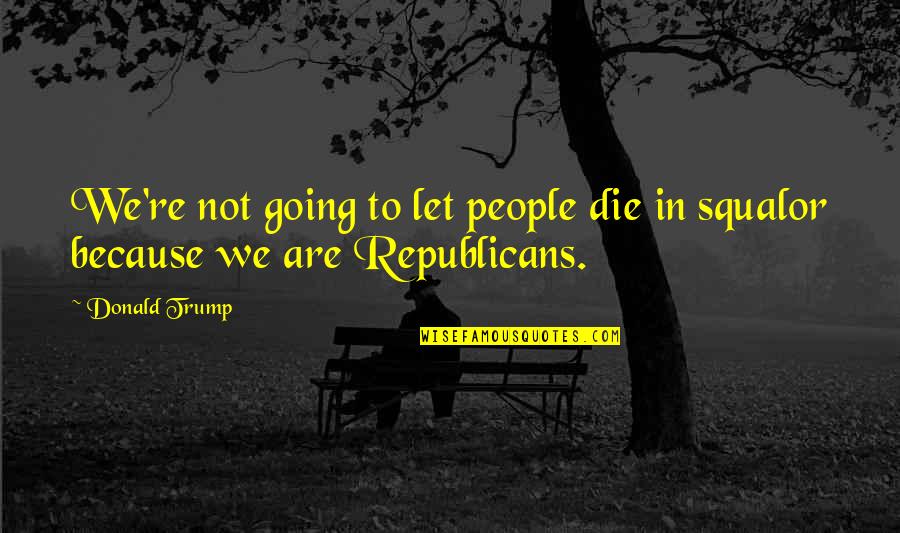 Kias For Sale Quotes By Donald Trump: We're not going to let people die in
