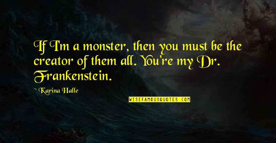 Kibabe App Quotes By Karina Halle: If I'm a monster, then you must be