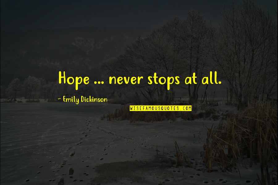 Kibeth Quotes By Emily Dickinson: Hope ... never stops at all.