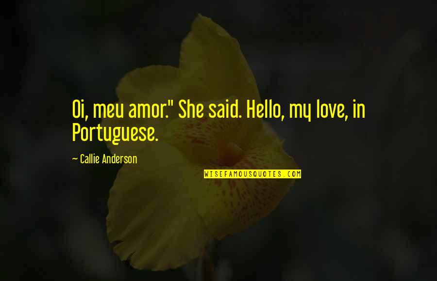 Kibritten Quotes By Callie Anderson: Oi, meu amor." She said. Hello, my love,