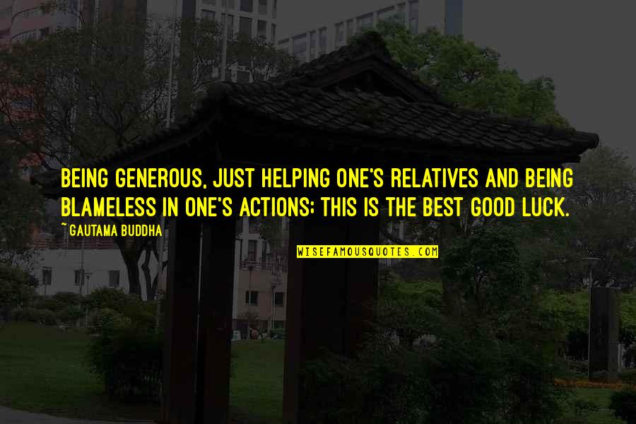 Kibritten Quotes By Gautama Buddha: Being generous, just helping one's relatives and being