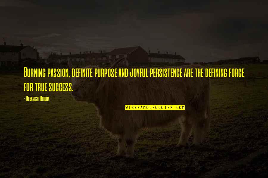 Kicau Kacau Quotes By Debasish Mridha: Burning passion, definite purpose and joyful persistence are