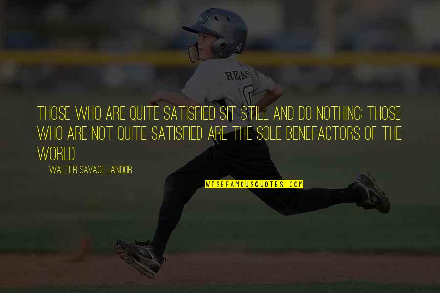 Kick Off Your Shoes Quotes By Walter Savage Landor: Those who are quite satisfied sit still and