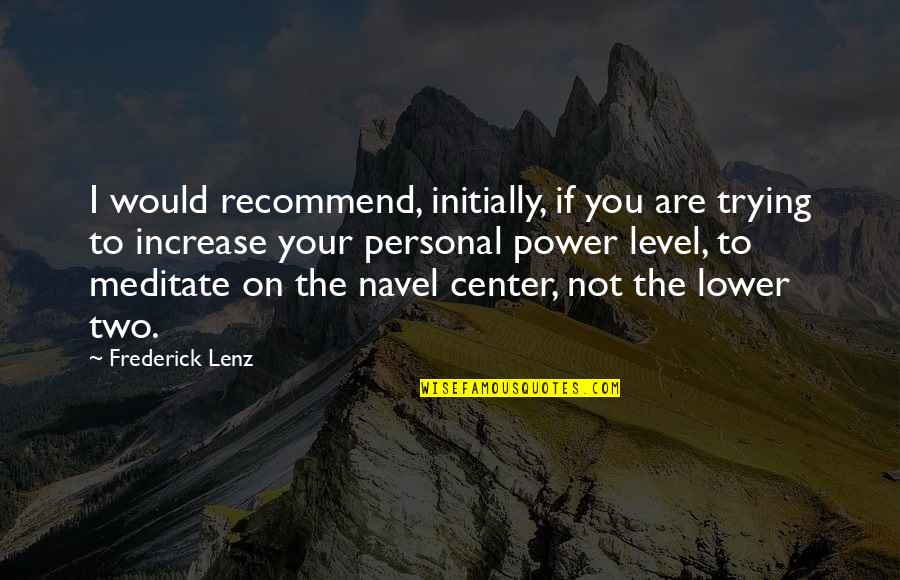 Kid Friendly Inspirational Quotes By Frederick Lenz: I would recommend, initially, if you are trying