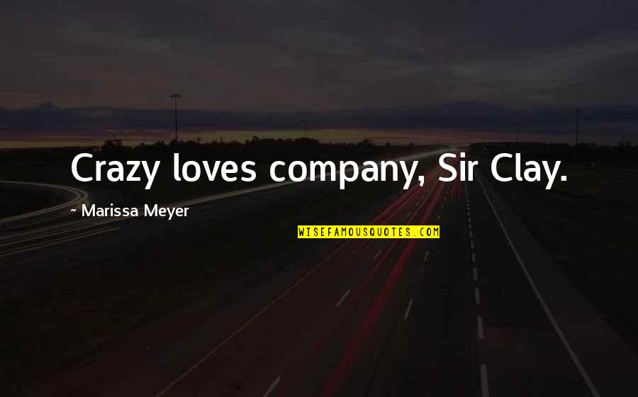 Kid Rock Funny Quotes By Marissa Meyer: Crazy loves company, Sir Clay.