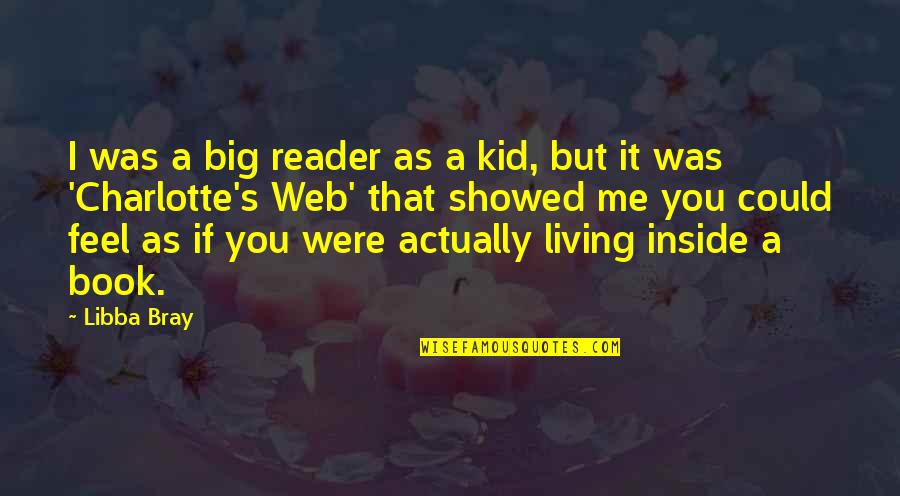 Kid S Book Quotes By Libba Bray: I was a big reader as a kid,