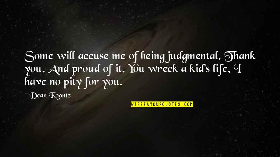 Kid Thank You Quotes By Dean Koontz: Some will accuse me of being judgmental. Thank