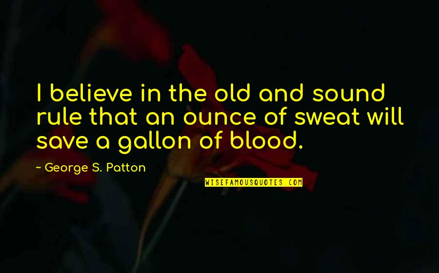 Kiedy Sa Quotes By George S. Patton: I believe in the old and sound rule