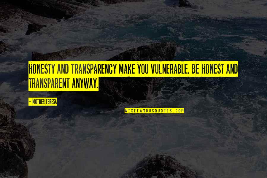 Kiedykolwiek Po Quotes By Mother Teresa: Honesty and transparency make you vulnerable. Be honest