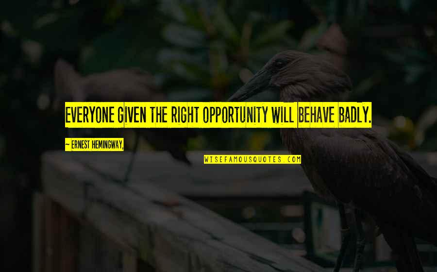 Kiel Happy Gilmore Quotes By Ernest Hemingway,: Everyone given the right opportunity will behave badly.