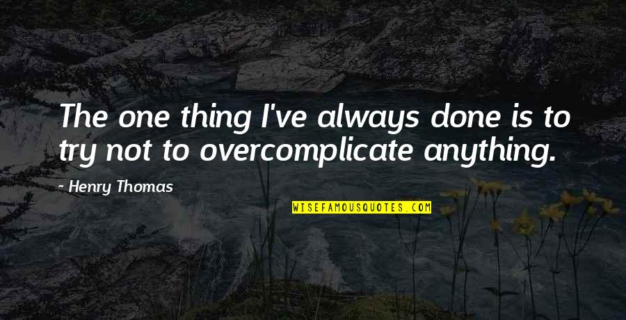 Kielty Air Quotes By Henry Thomas: The one thing I've always done is to