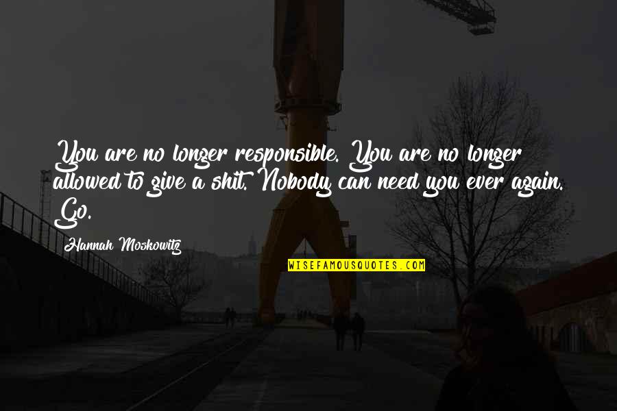 Kievitsheide Quotes By Hannah Moskowitz: You are no longer responsible. You are no