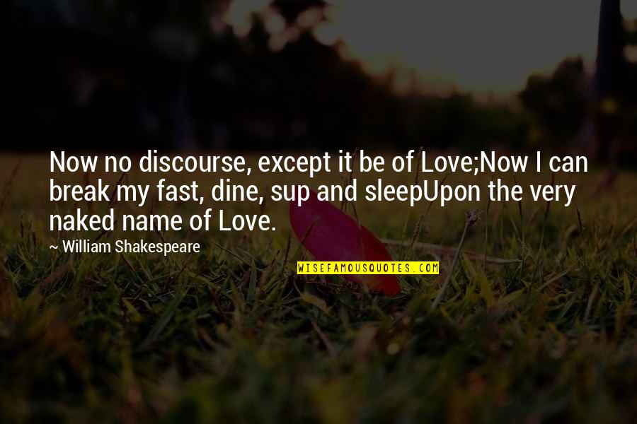 Kihachiro Quotes By William Shakespeare: Now no discourse, except it be of Love;Now