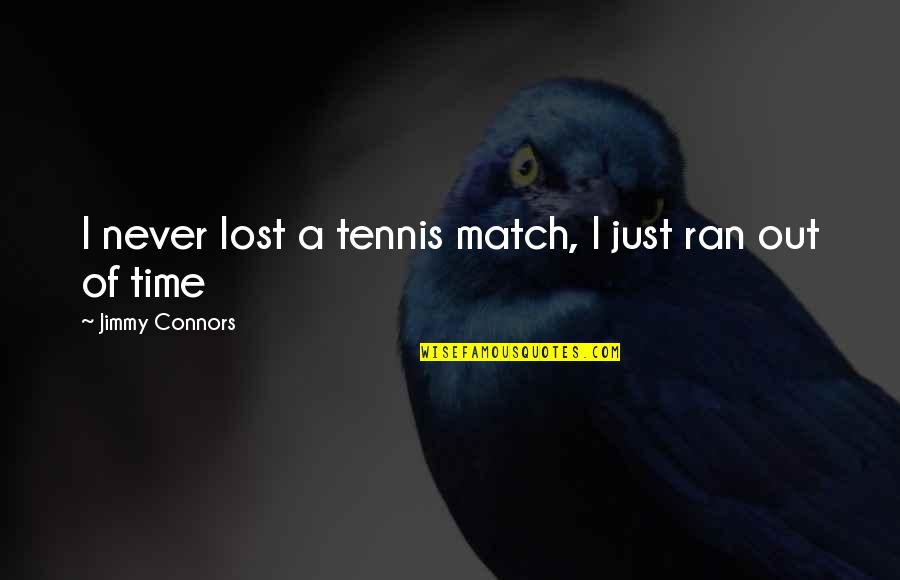 Kiideva Quotes By Jimmy Connors: I never lost a tennis match, I just