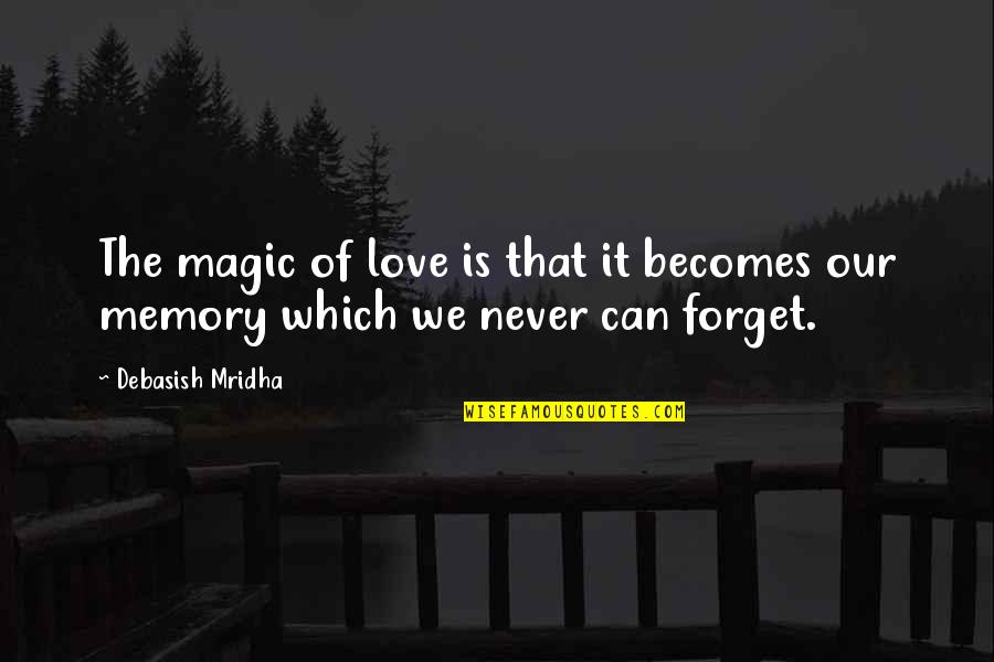 Kikunoi Quotes By Debasish Mridha: The magic of love is that it becomes