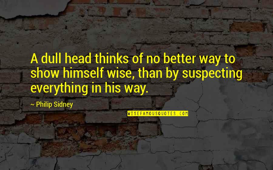 Kikuyu Funny Quotes By Philip Sidney: A dull head thinks of no better way