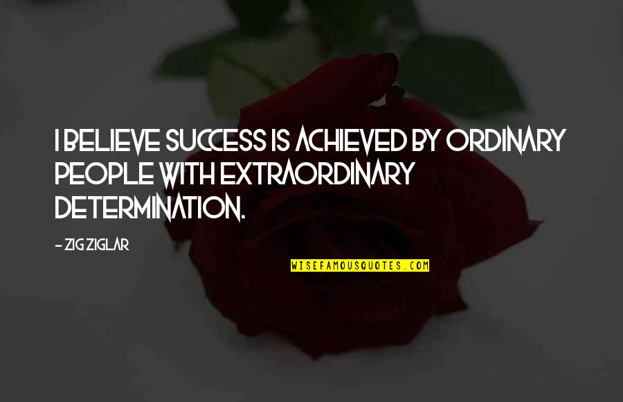 Kikuyu Funny Quotes By Zig Ziglar: I believe Success is achieved by ordinary people