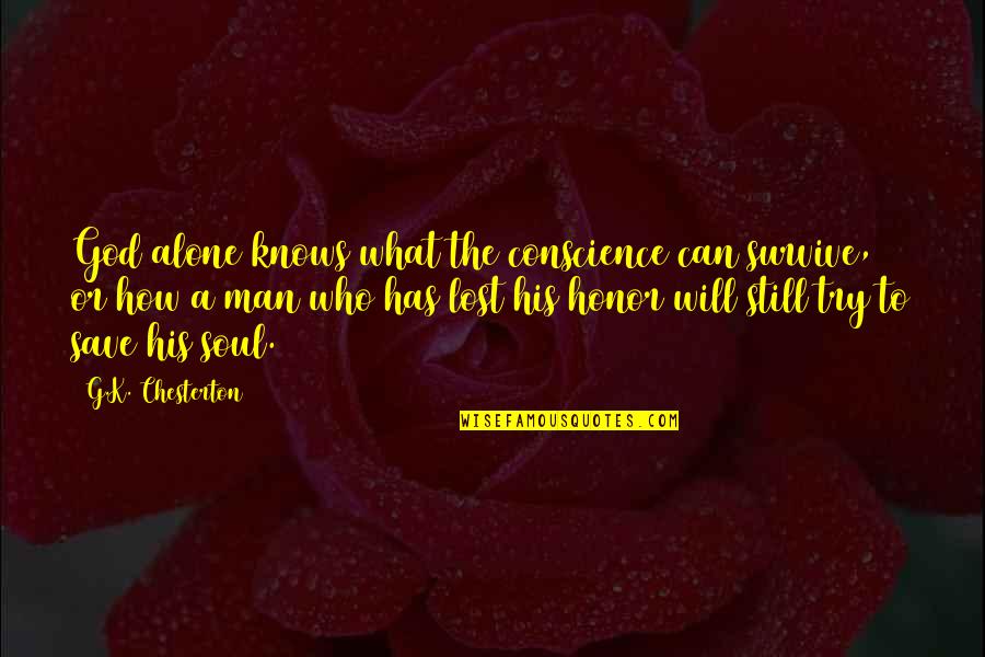 Kilarigbo Quotes By G.K. Chesterton: God alone knows what the conscience can survive,