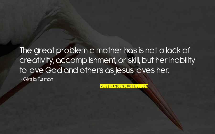 Kilbride Retention Quotes By Gloria Furman: The great problem a mother has is not