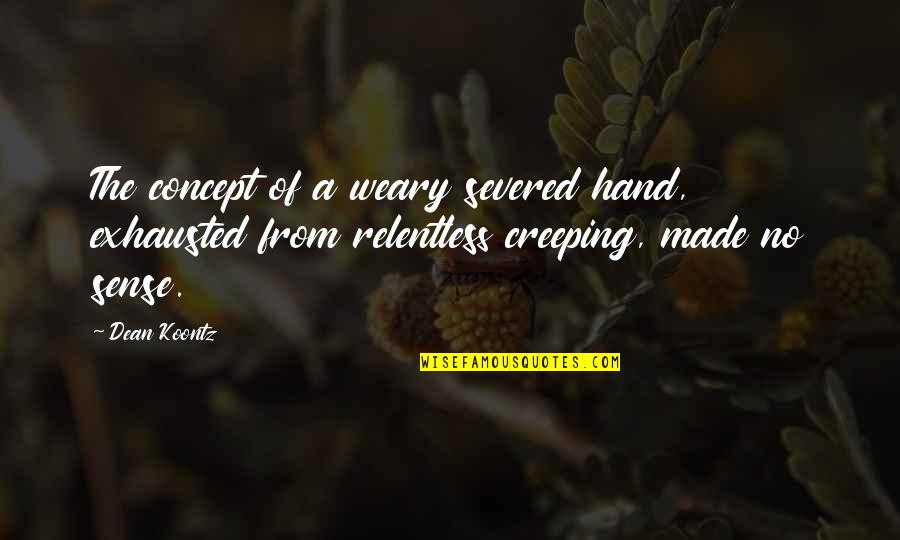 Kilgariff And Hardstark Quotes By Dean Koontz: The concept of a weary severed hand, exhausted