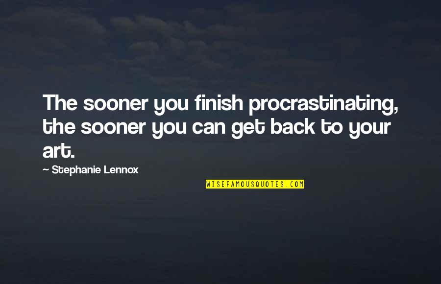 Kilkenny Castle Quotes By Stephanie Lennox: The sooner you finish procrastinating, the sooner you