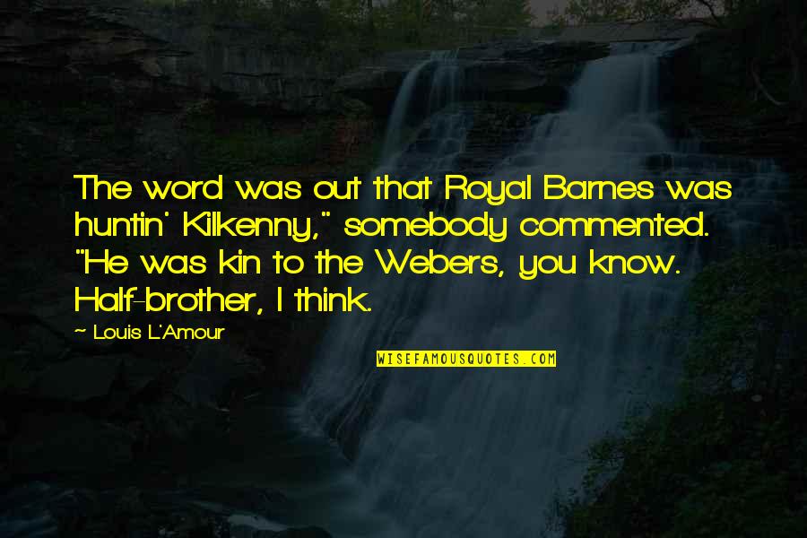 Kilkenny Quotes By Louis L'Amour: The word was out that Royal Barnes was