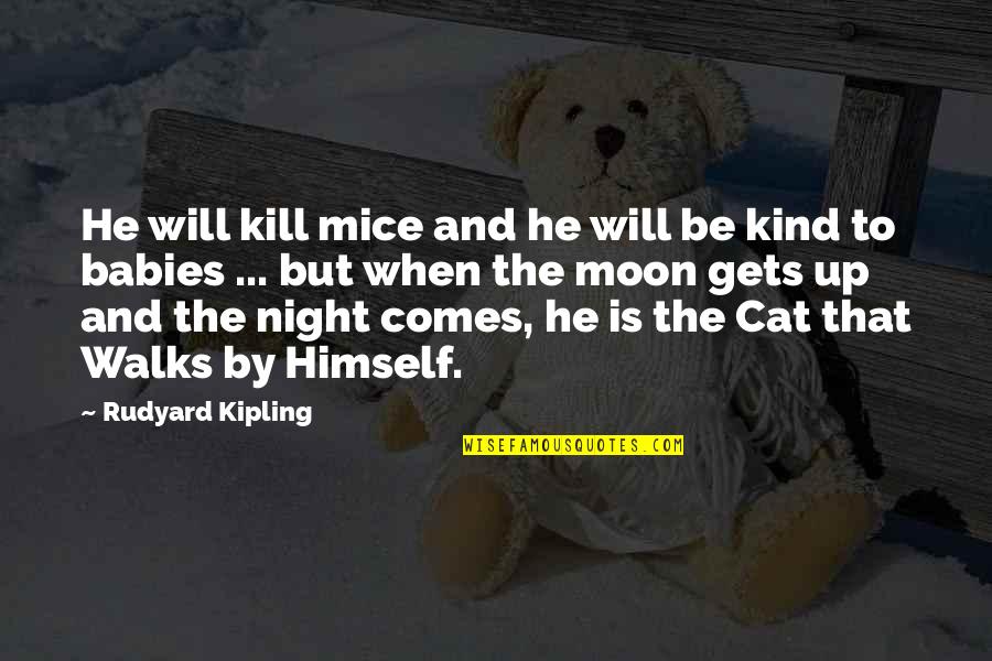 Kill Himself Quotes By Rudyard Kipling: He will kill mice and he will be