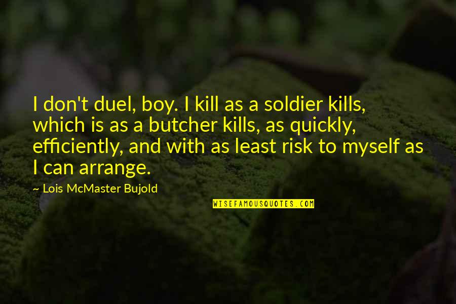 Kill The Boss Quotes By Lois McMaster Bujold: I don't duel, boy. I kill as a