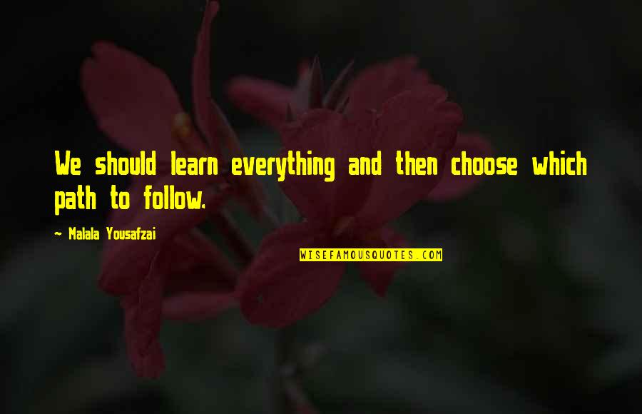 Kill The Boss Quotes By Malala Yousafzai: We should learn everything and then choose which