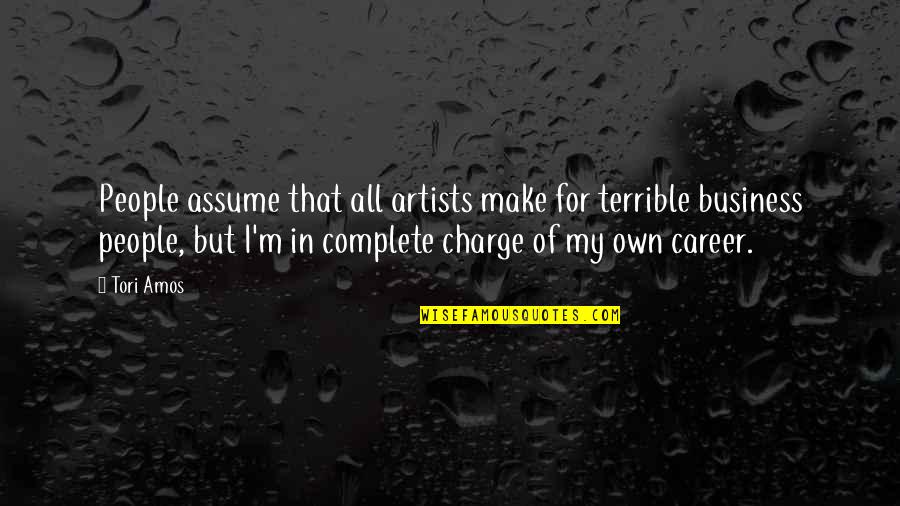 Kill Ya Self Quotes By Tori Amos: People assume that all artists make for terrible