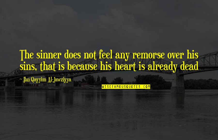 Kill Your Heroes Quotes By Ibn Qayyim Al-Jawziyya: The sinner does not feel any remorse over