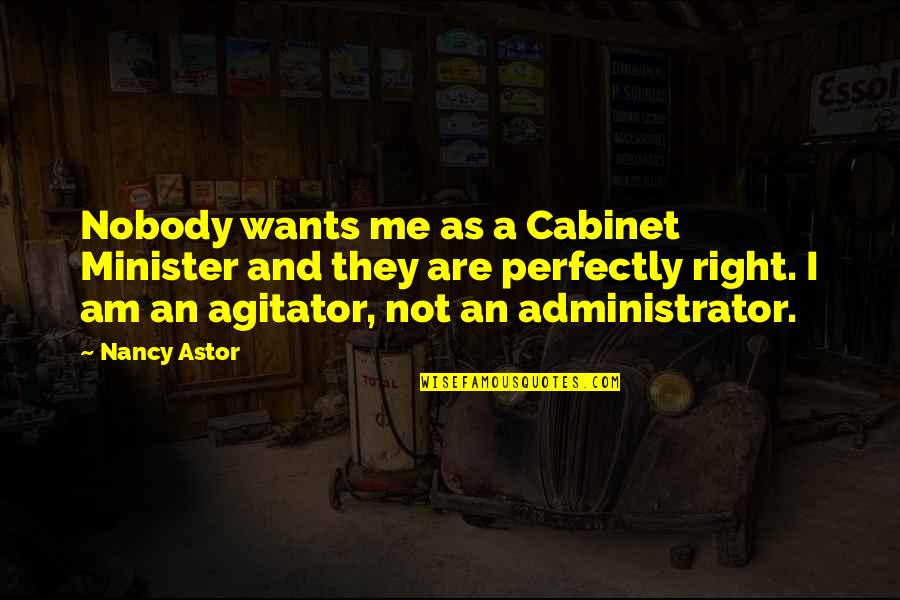 Killed Soldiers Quotes By Nancy Astor: Nobody wants me as a Cabinet Minister and