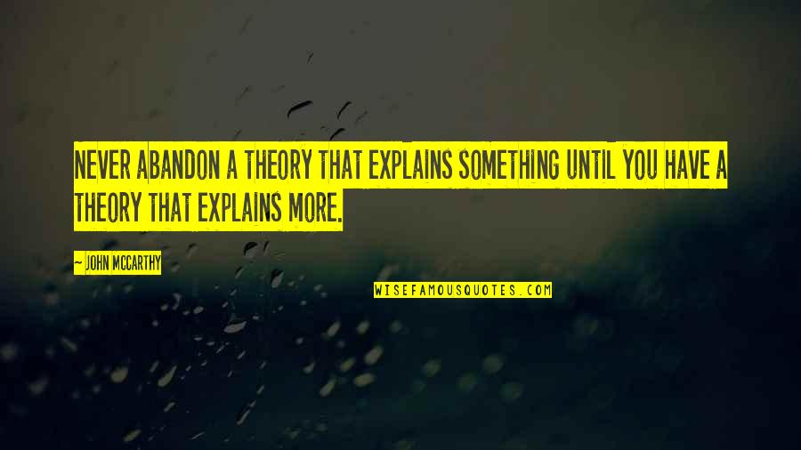 Killer Sofa Quotes By John McCarthy: Never abandon a theory that explains something until