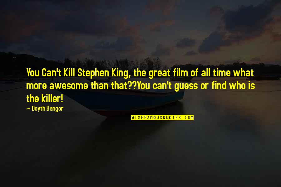 Killer T Quotes By Deyth Banger: You Can't Kill Stephen King, the great film