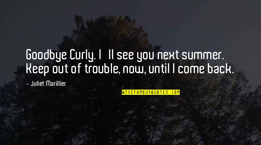 Killers The Band Quotes By Juliet Marillier: Goodbye Curly. I'll see you next summer. Keep