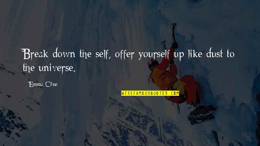 Killing Danish Quotes By Emma Cline: Break down the self, offer yourself up like