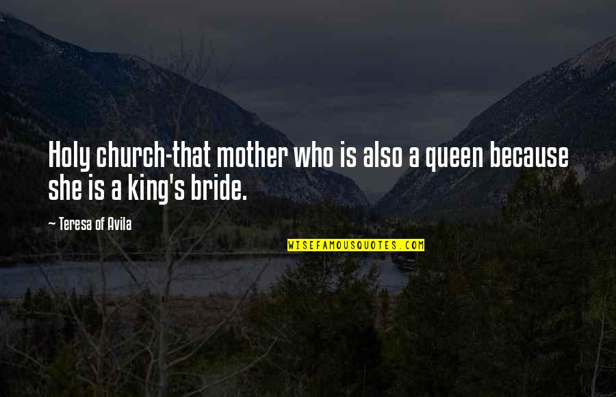 Killing Spiders Quotes By Teresa Of Avila: Holy church-that mother who is also a queen