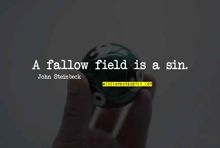 Killingsworth Columbia Quotes By John Steinbeck: A fallow field is a sin.