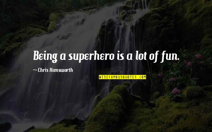 Kim Jin Woo Quotes By Chris Hemsworth: Being a superhero is a lot of fun.