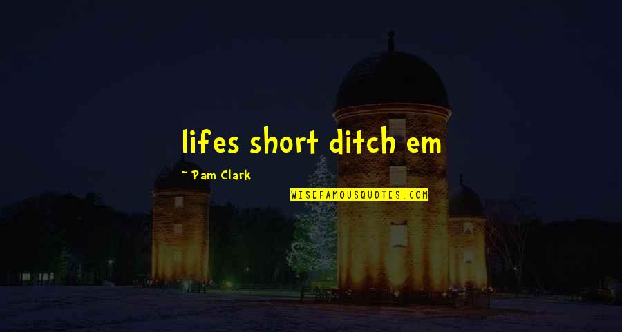 Kim Woo-jung Quotes By Pam Clark: lifes short ditch em