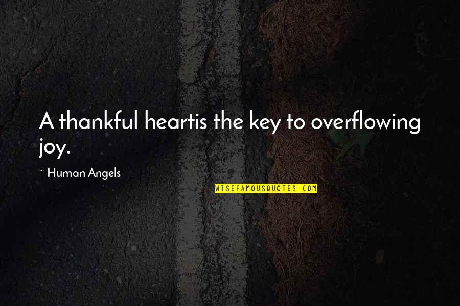 Kimberlin Academy Quotes By Human Angels: A thankful heartis the key to overflowing joy.