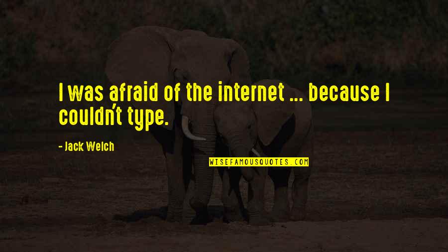 Kimi No Tori Quotes By Jack Welch: I was afraid of the internet ... because