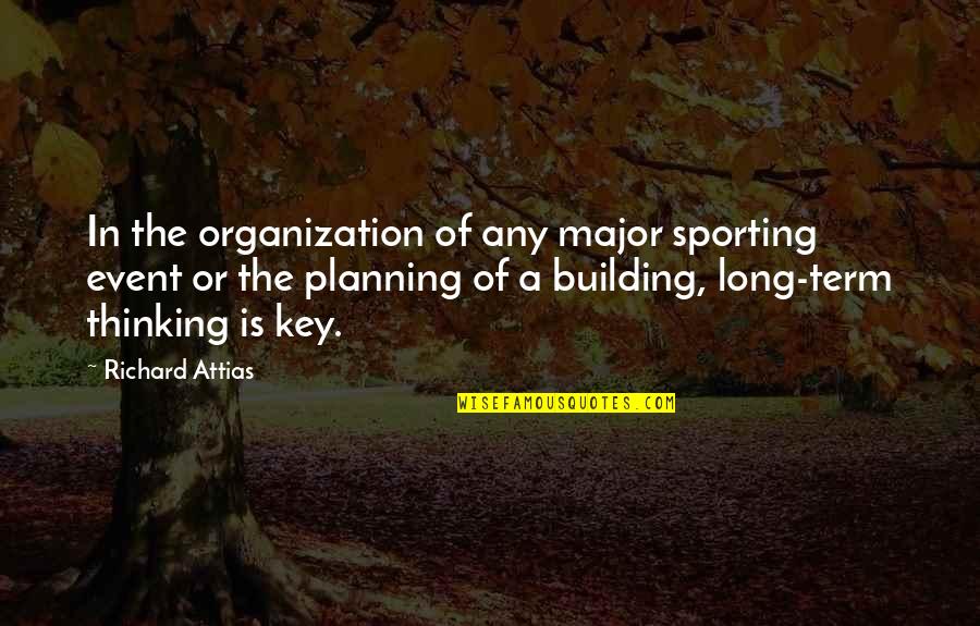 Kimi No Tori Quotes By Richard Attias: In the organization of any major sporting event