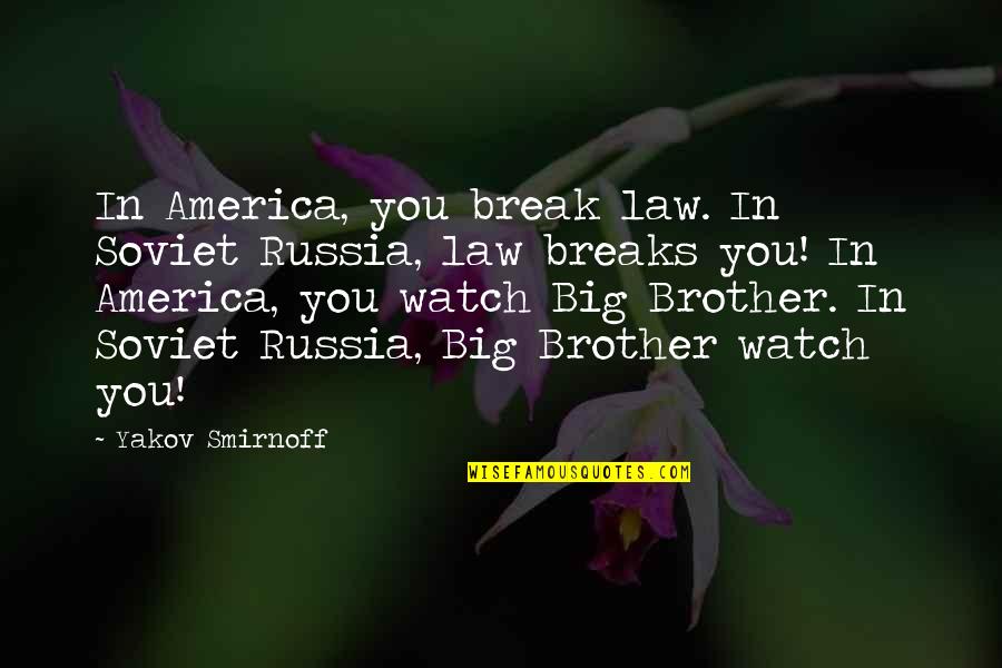 Kimitaka Eto Quotes By Yakov Smirnoff: In America, you break law. In Soviet Russia,