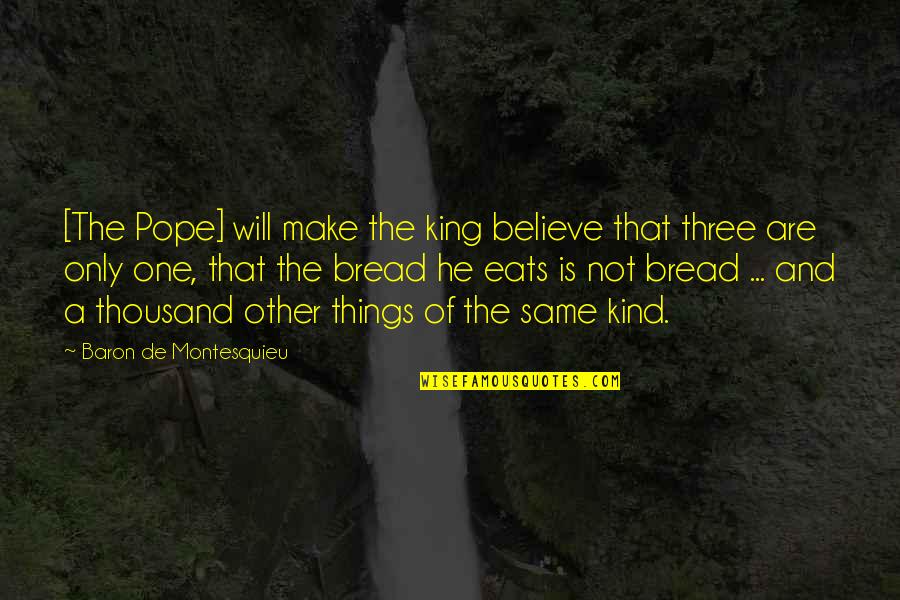 Kind A Religion Quotes By Baron De Montesquieu: [The Pope] will make the king believe that